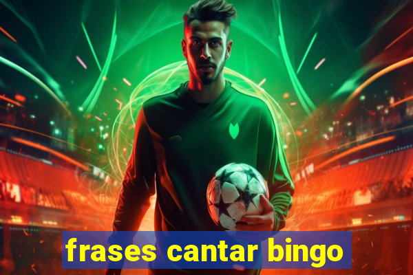 frases cantar bingo